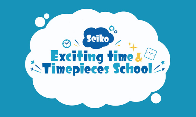 Seiko Exciting Time & Timepieces School