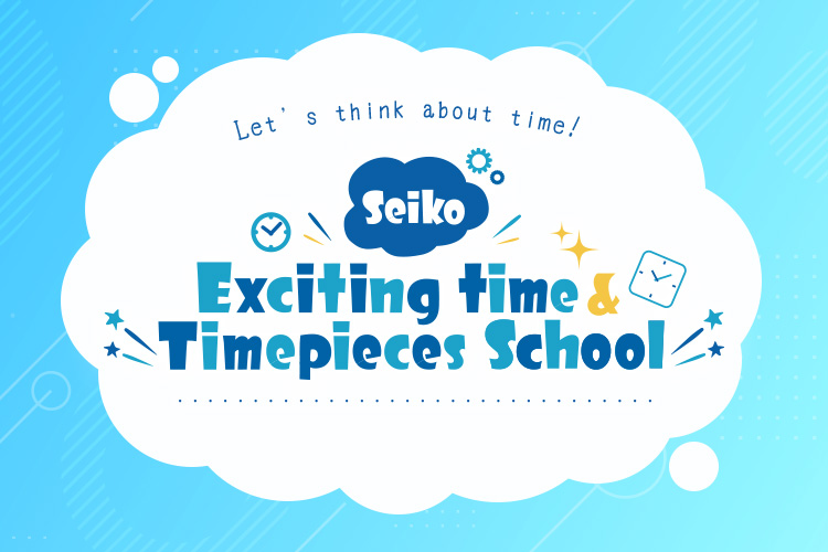 Seiko Exciting Time & Timepieces School